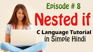 Episode #8   Nested if Statement in C language Hindi