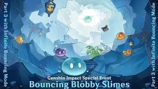 Genshin Impact - Bouncing Blobby Slimes Special Event - Part 3 & Infinite Bouncing Mode