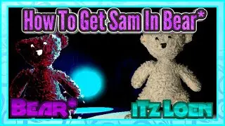 How To Get Sam In Bear* | Bear*