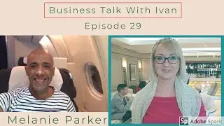Business Talk With Ivan | Episode 29 | Melanie Parker