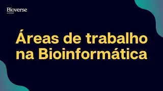 Aula 72 - Áreas de trabalho na Bioinformática