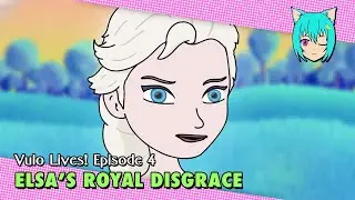 Elsa’s Royal Disgrace // Vulo Lives! (Episode 4)
