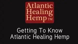 Getting To Know Atlantic Healing Hemp