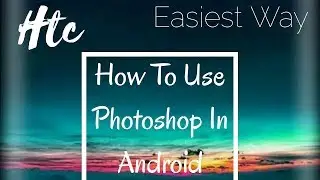 How To Use Photoshop In Android 100000% Working! With link