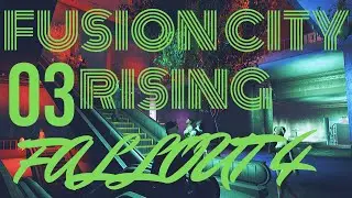 Fallout 4 - Fusion City Rising PART 3 - Gameplay - No Commentary