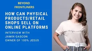 Beyond Frontliners: How Can Physical Products/Retails Shops Sell On Online Platform | EP 12