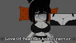🖤Love Of Teacher And Director🖤.Animation (Gacha club) (The video is a joke)