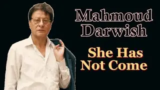 Mahmoud Darwish: She Has Not Come