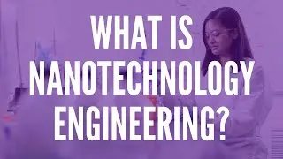 What is Nanotechnology Engineering?