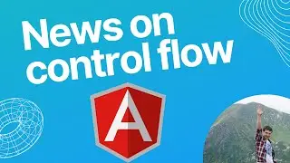 Angular -  news on control flow functionality in angular 17
