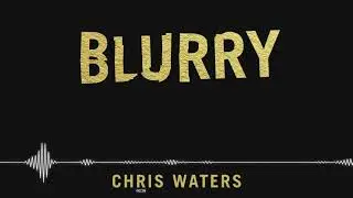 "BLURRY"- Chris Waters (Original)- Audio