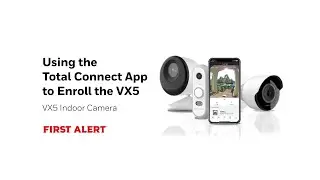 Using the Total Connect App to Enroll the VX5 First Alert Indoor Camera