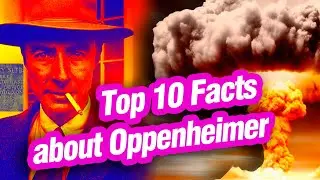 Top 10 Fascinating Facts About Robert Oppenheimer