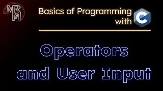 Programming with C: Operators and User Input