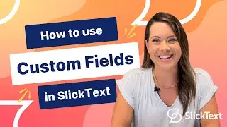 How to Use Custom Fields in SlickText | SlickText Tutorials
