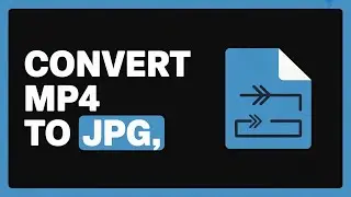 How To Convert MP4 to JPG | Quick & Easy Tutorial (2025)