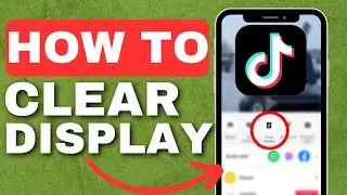How To Clear Display on TikTok | Full Guide