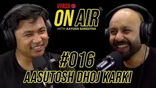 Vyasa On Air With Aayush #016 - Aasutosh Dhoj Karki