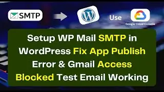 Setup WP Mail SMTP in WordPress  Fix App Publish Error & Gmail Access Blocked  Test Email Working