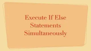 Execute If Else Statements Simultaneously