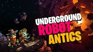 Underground Robotic Antics (Steamworld Dig 2)