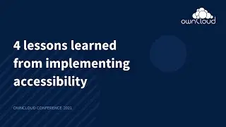 4 Lessons learned from implementing accessibility - ownCloud Conference 2021