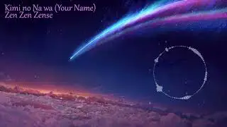 Kimi No Na Wa(Your Name) Theme Song - Zen Zen Zense