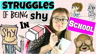 STRUGGLES OF BEING SHY IN SCHOOL
