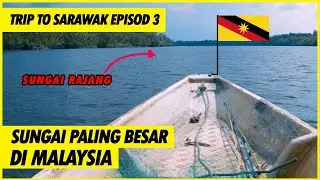 TAKUT AKU TENGOK SUNGAI PALING BESAR |  EPISOD 3 JELAJAH RUMAH PANJANG SARAWAK