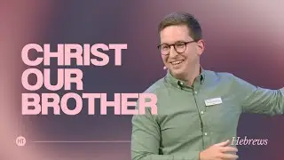Christ Our Brother | 8 September 24 | HT Cambridge | Stuart Browning