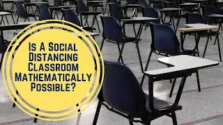 Is A Social Distancing Classroom Mathematically Possible?