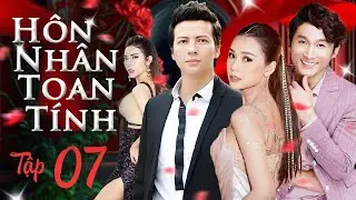 HÔN NHÂN TOAN TÍNH - Tập 07 | Phim Bộ Tâm Lý Tình Cảm Xã Hội Việt Nam Hiện Đại Mới Nhất 2024