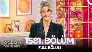 Çağla ile Yeni Bir Gün 1581. Bölüm