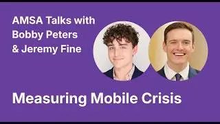 AMSA Talks - Measuring Mobile Crisis, with Jeremy Fine & Robert Peters.