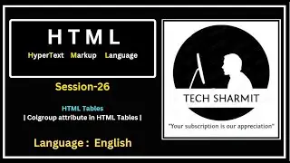 Colgroup in HTML (Session-26) : Master Column Grouping & Table Formatting | Tech Sharmit