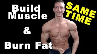 Build Muscle and Burn Fat - at the SAME TIME (Step by Step)