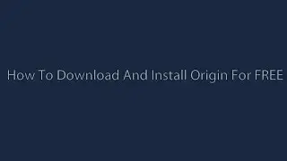 How To Download And Install Origin For FREE