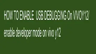 ENABLE  USB DEBUGGING ON VIVOY12/enable developer mode on vivo y12