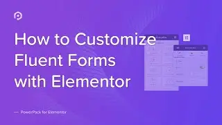 How to Customize Fluent Forms with Elementor Page Builder | PowerPack Addons for Elementor