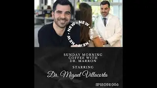 Sunday Morning Coffee with Dr. Marron   Episode 006  Dr. Miguel Villacorta