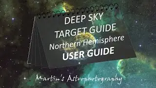 Deep Sky Astrophotography Target Guide for the Northern Hemisphere   USER GUIDE