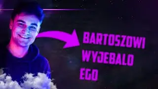 BARTOSZOWI WYJE*AŁO EGO