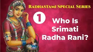 Who is Srimati Radha Rani | Radhastami Special Series | Part 1