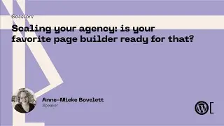 Anne-Mieke Bovelett - Scaling your agency: is your favorite page builder ready for that?
