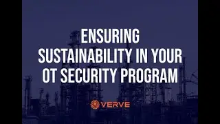 Building and Maintaining a Sustainable OT Security Program | Verve Industrial