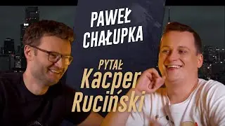 PYTAŁ KACPER RUCIŃSKI - odc.10 - Paweł Chałupka