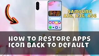 How to Restore Apps Icon Back to Default On Samsung A26, A36, A56