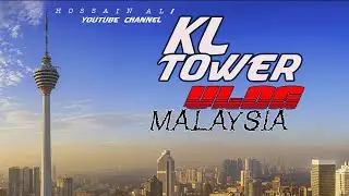 KL Tower Malaysia vlog | মালয়েশিয়ার KL টাওয়ার | Hossain ali