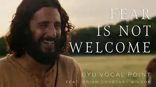 Fear Is Not Welcome | BYU Vocal Point & Brian Courtney Wilson (feat. 