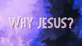 Why Jesus?
